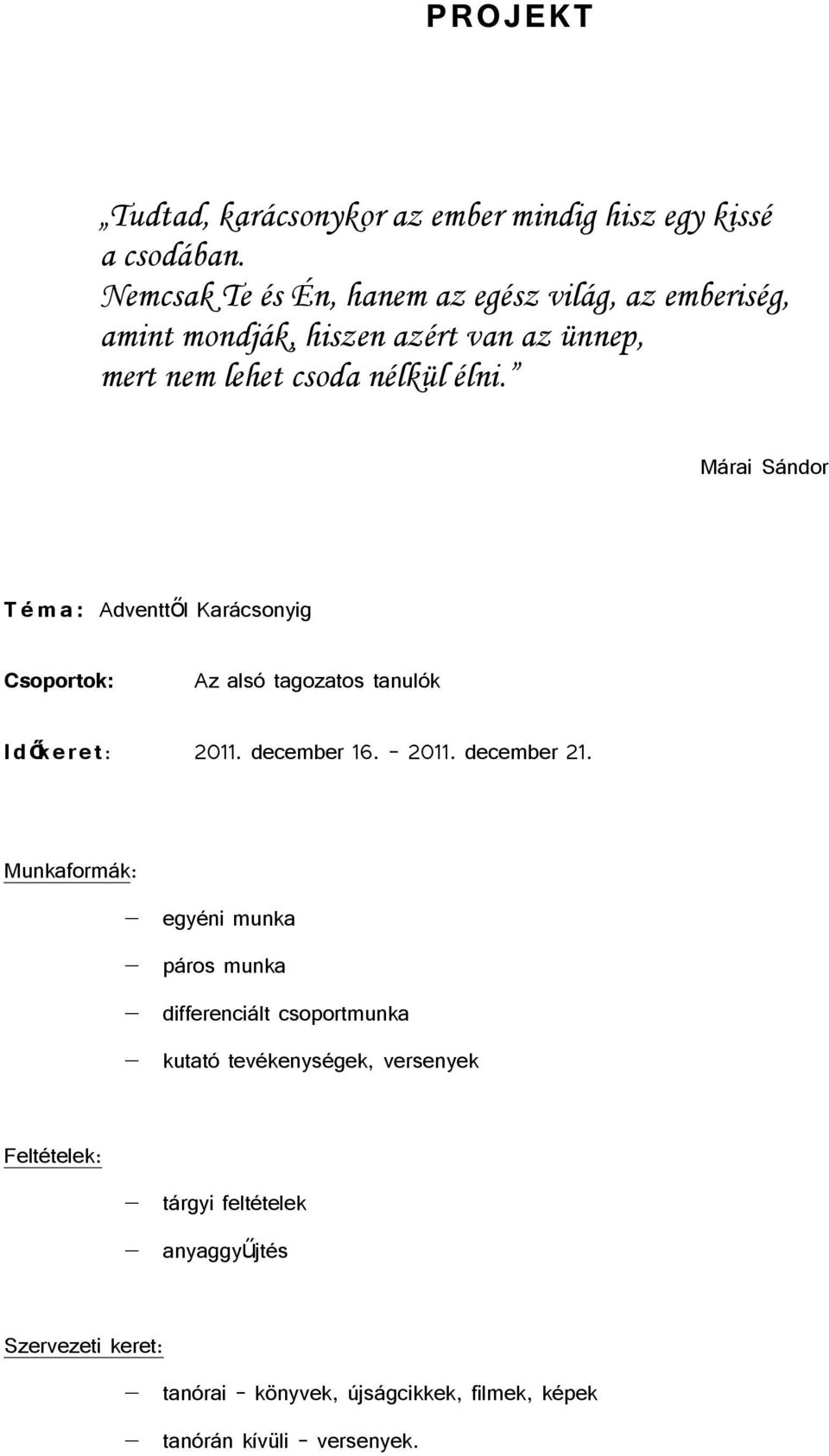 Márai Sándor T é m a : Adventtől Karácsonyig Csoportok: Az alsó tagozatos tanulók Időkeret: 2011. december 16. 2011. december 21.