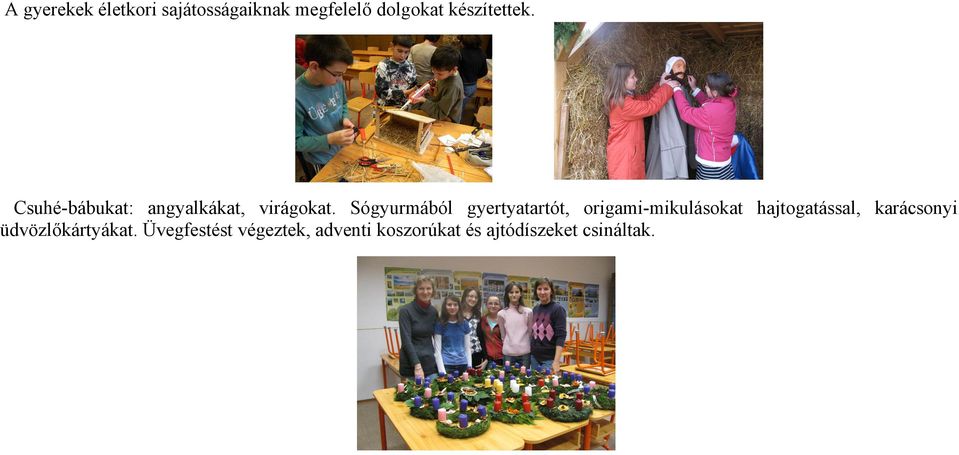 Sógyurmából gyertyatartót, origami-mikulásokat hajtogatással,