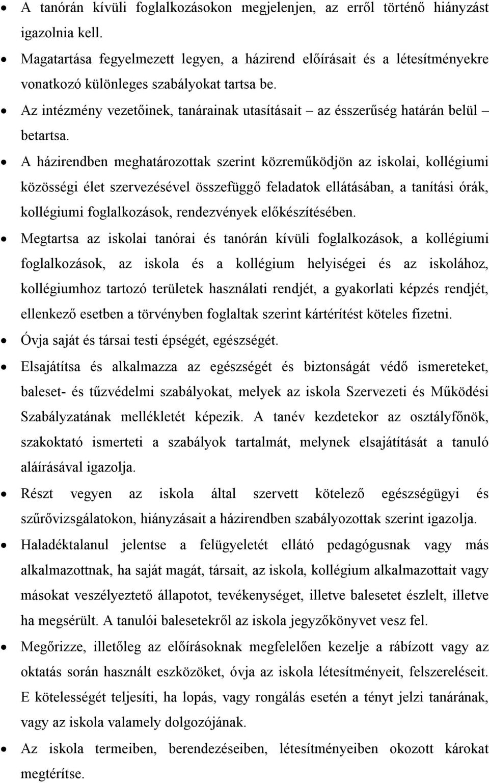 Az intézmény vezetőinek, tanárainak utasításait az ésszerűség határán belül betartsa.