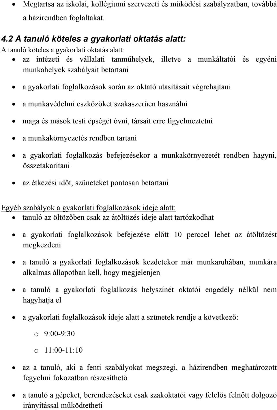 gyakorlati foglalkozások során az oktató utasításait végrehajtani a munkavédelmi eszközöket szakaszerűen használni maga és mások testi épségét óvni, társait erre figyelmeztetni a munkakörnyezetés