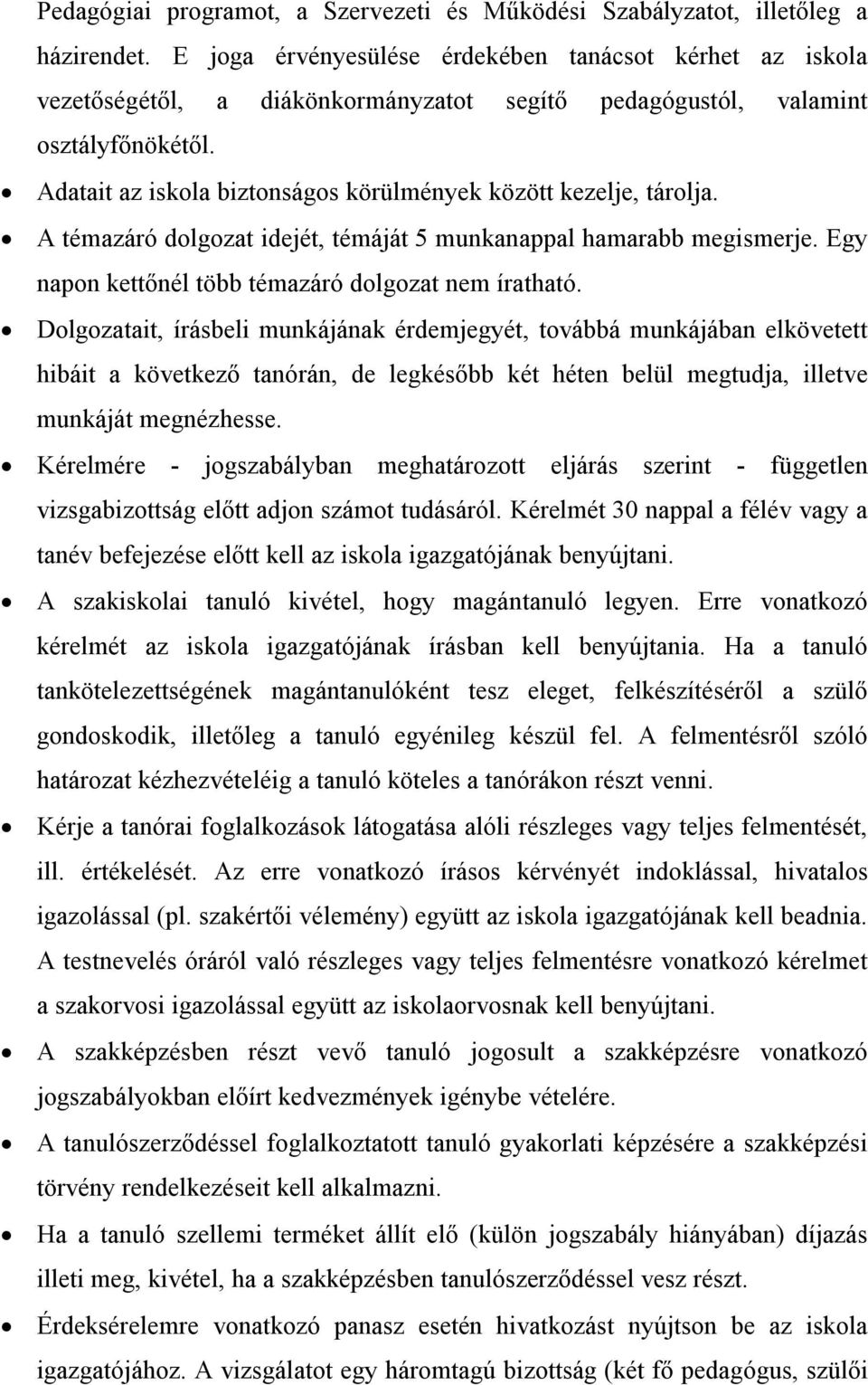 Adatait az iskola biztonságos körülmények között kezelje, tárolja. A témazáró dolgozat idejét, témáját 5 munkanappal hamarabb megismerje. Egy napon kettőnél több témazáró dolgozat nem íratható.