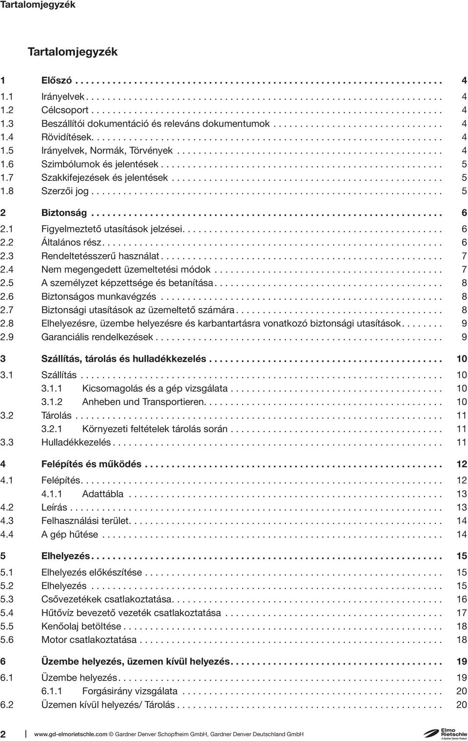 ................................................. 4 1.6 Szimbólumok és jelentések..................................................... 5 1.7 Szakkifejezések és jelentések................................................... 5 1.8 Szerzői jog.