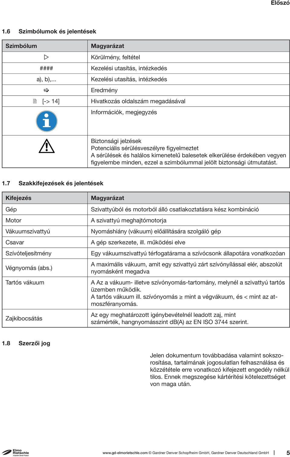 kimenetelű balesetek elkerülése érdekében vegyen figyelembe minden, ezzel a szimbólummal jelölt biztonsági útmutatást. 1.