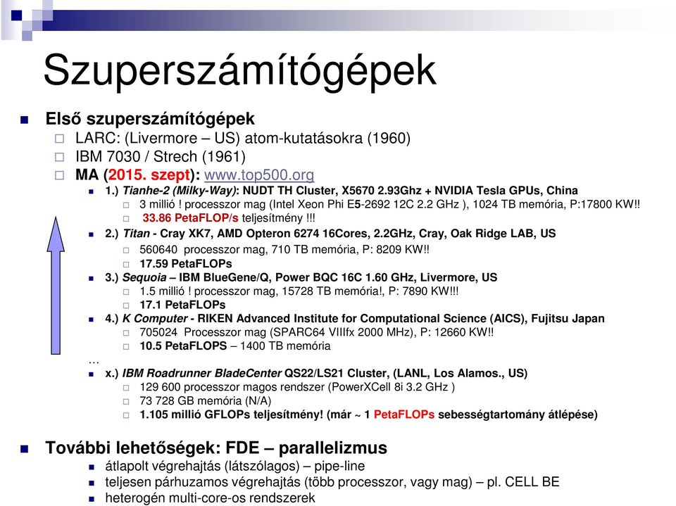 2GHz, Cray, Oak Ridge LAB, US 560640 processzor mag, 710 TB memória, P: 8209 KW!! 17.59 PetaFLOPs 3.) Sequoia IBM BlueGene/Q, Power BQC 16C 1.60 GHz, Livermore, US 1.5 millió!