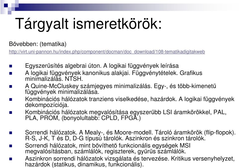 Egy-, és több-kimenetű függvények minimalizálása. Kombinációs hálózatok tranziens viselkedése, hazárdok. A logikai függvények dekompozíciója.