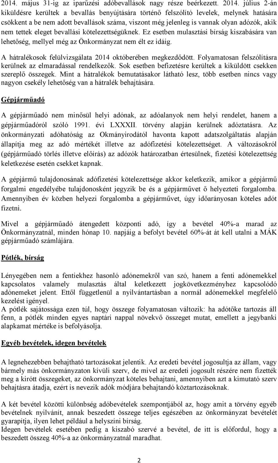 tettek eleget bevallási kötelezettségüknek. Ez esetben mulasztási bírság kiszabására van lehetőség, mellyel még az Önkormányzat nem élt ez idáig.