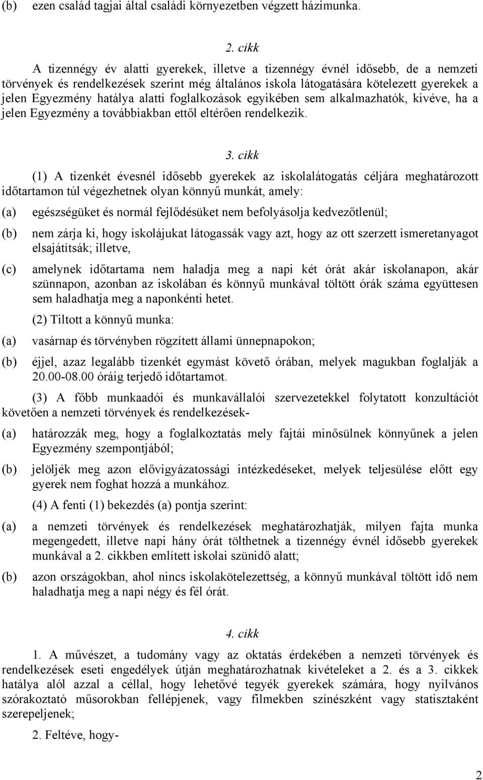 alatti foglalkozások egyikében sem alkalmazhatók, kivéve, ha a jelen Egyezmény a továbbiakban ettől eltérően rendelkezik. 3.