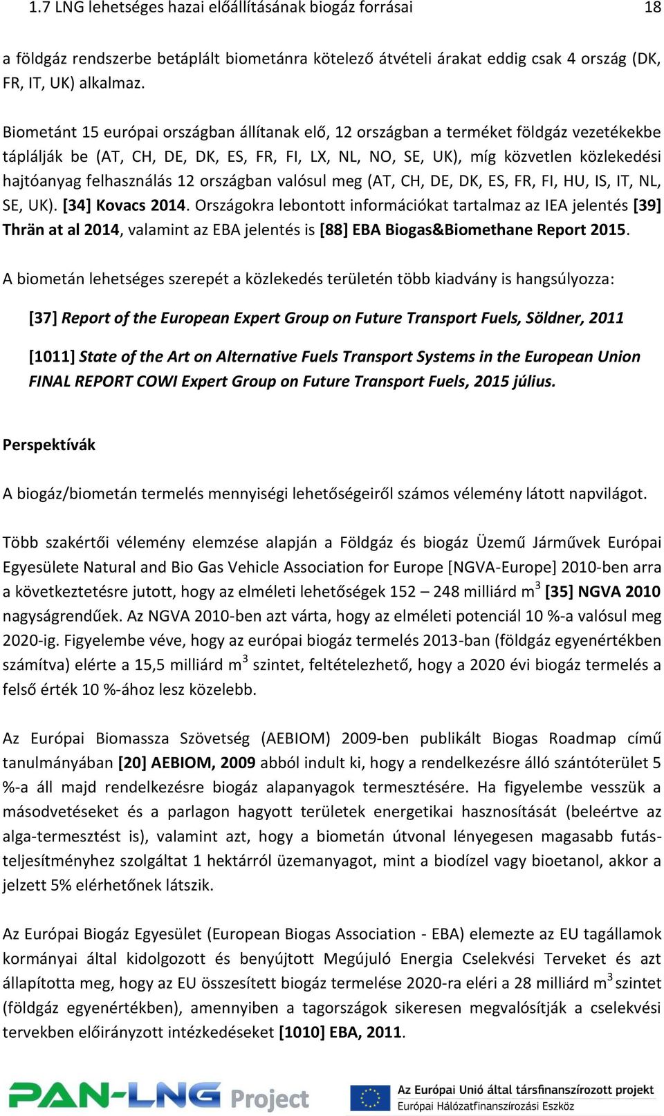 felhasználás 12 országban valósul meg (AT, CH, DE, DK, ES, FR, FI, HU, IS, IT, NL, SE, UK). [34] Kovacs 2014.