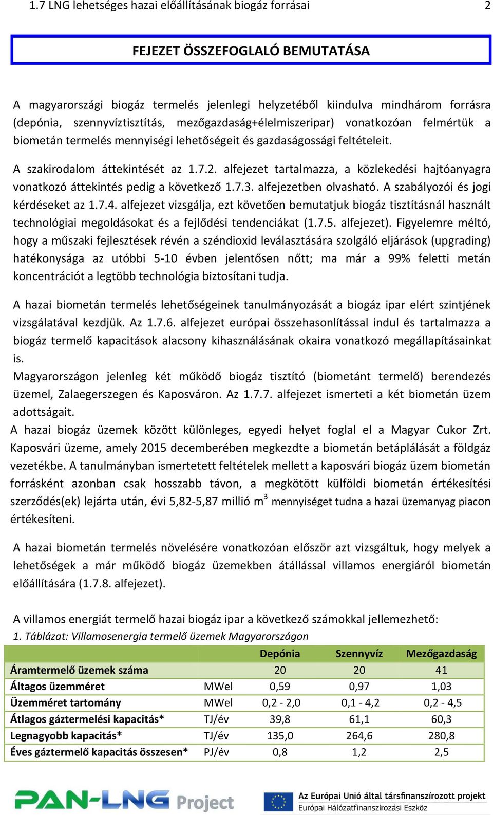 alfejezet tartalmazza, a közlekedési hajtóanyagra vonatkozó áttekintés pedig a következő 1.7.3. alfejezetben olvasható. A szabályozói és jogi kérdéseket az 1.7.4.