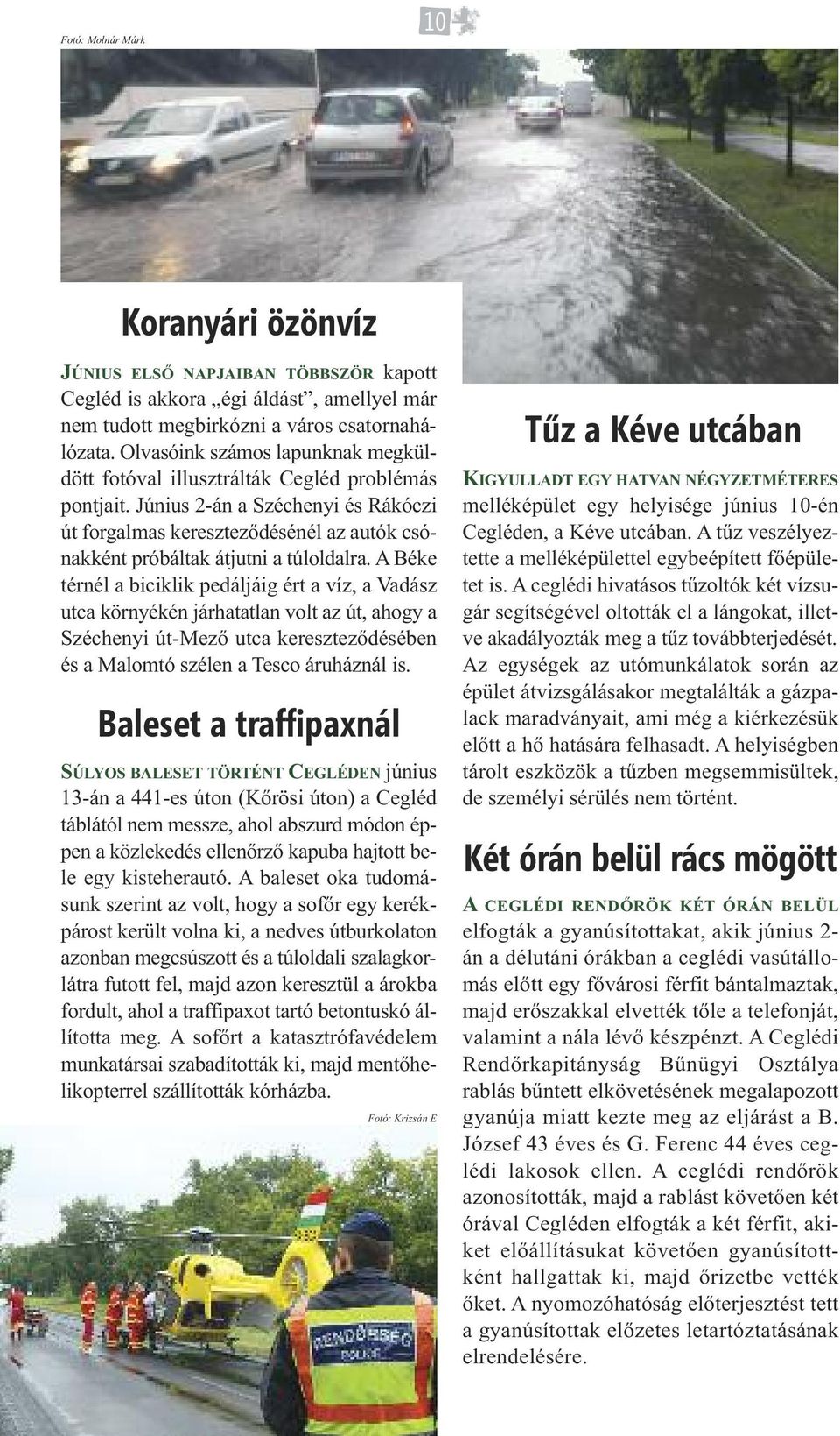 Június 2-án a Széchenyi és Rákóczi út forgalmas kereszteződésénél az autók csónakként próbáltak átjutni a túloldalra.