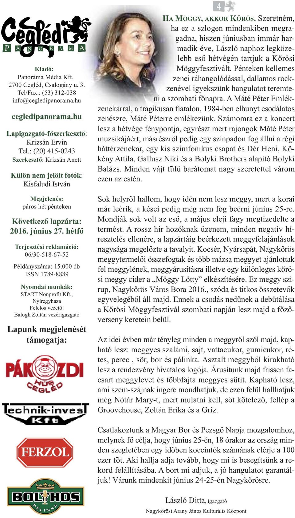 hétfő Terjesztési reklamáció: 06/30-518-67-52 Példányszáma: 15.000 db ISSN 1789-8889 Nyomdai munkák: START Nonprofit Kft.