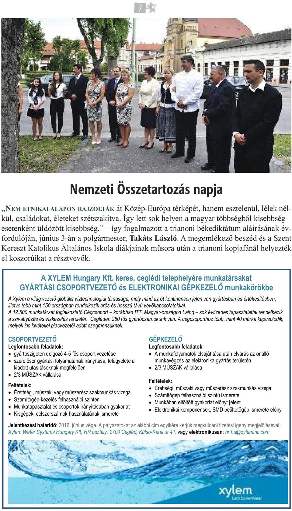 A megemlékező beszéd és a Szent Kereszt Katolikus Általános Iskola diákjainak műsora után a trianoni kopjafánál helyezték el koszorúikat a résztvevők. A XYLEM Hungary Kft.