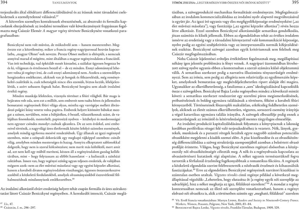 regény története Beniczkynére vonatkozó paragrafusaiban: Beniczkyné nem volt művész, de műkedvelő sem hanem mesterember.