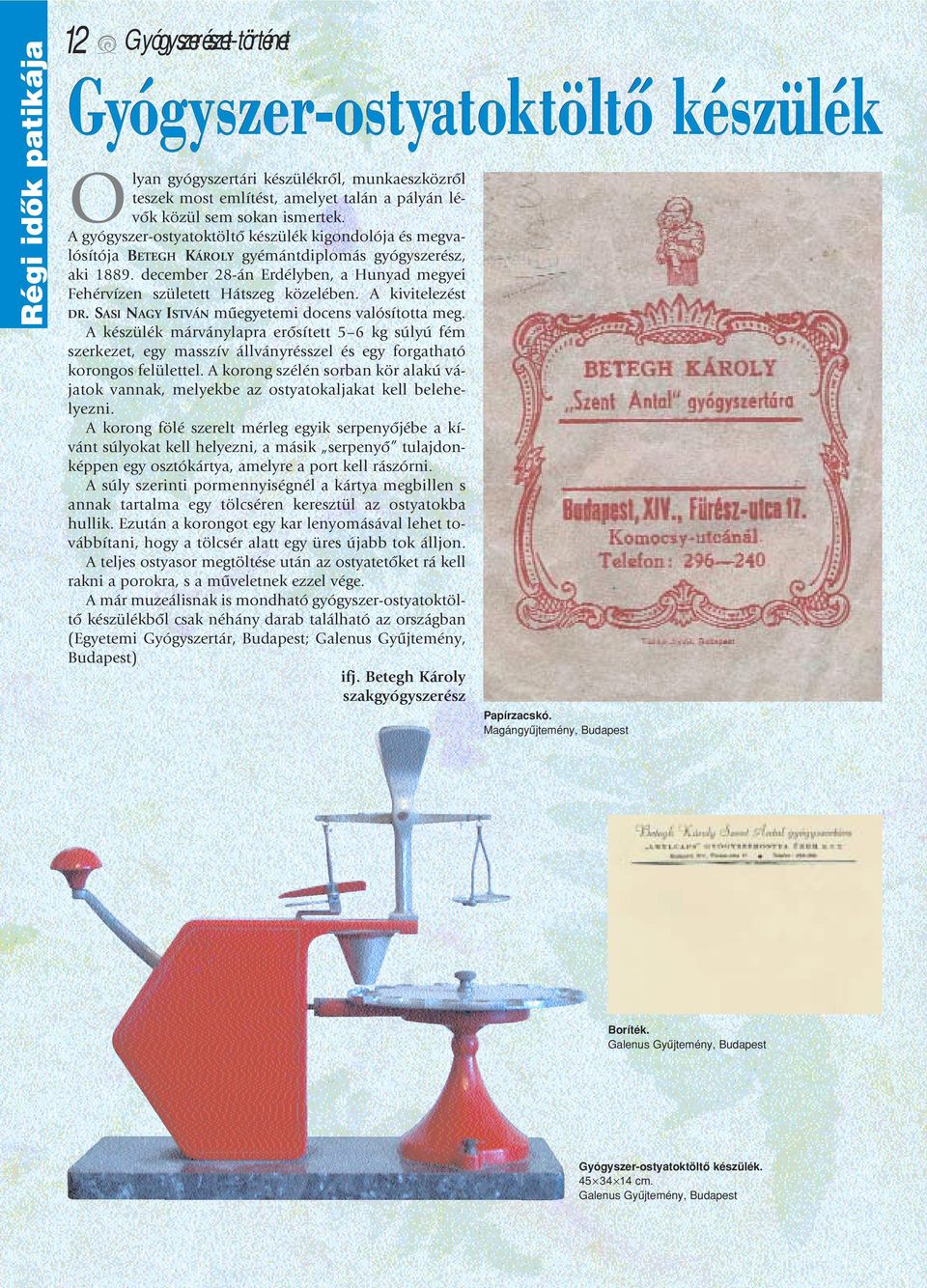 december 28-án Erdélyben, a Hunyad megyei Fehérvízen született Hátszeg közelében. A kivitelezést DR. SASI NAGY ISTVÁN mûegyetemi docens valósította meg.