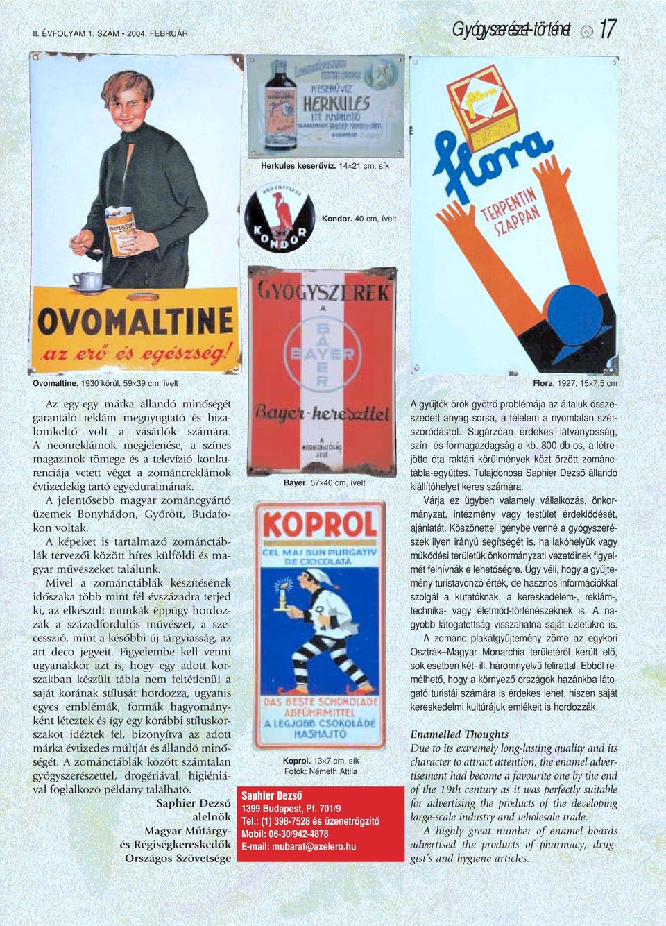 A neonreklámok megjelenése, a színes magazinok tömege és a televízió konkurenciája vetett véget a zománcreklámok évtizedekig tartó egyeduralmának.