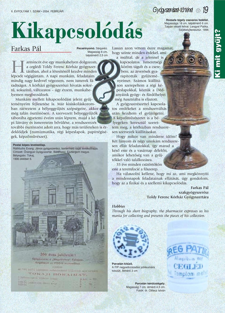 A napi munkám, feladataim mindig nagy kedvvel végeztem, nem ismerek fáradtságot. A kórházi gyógyszerészi hivatás sokrétû, sokszínû, változatos úgy érzem, munkahelyemen megbecsülnek.