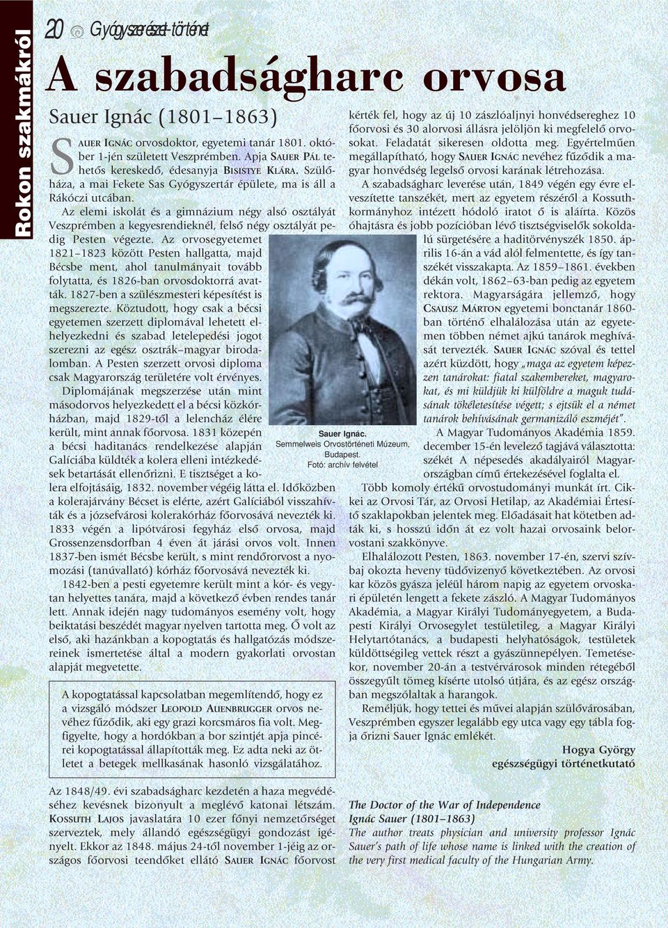 Az elemi iskolát és a gimnázium négy alsó osztályát Veszprémben a kegyesrendieknél, felsô négy osztályát pedig Pesten végezte.