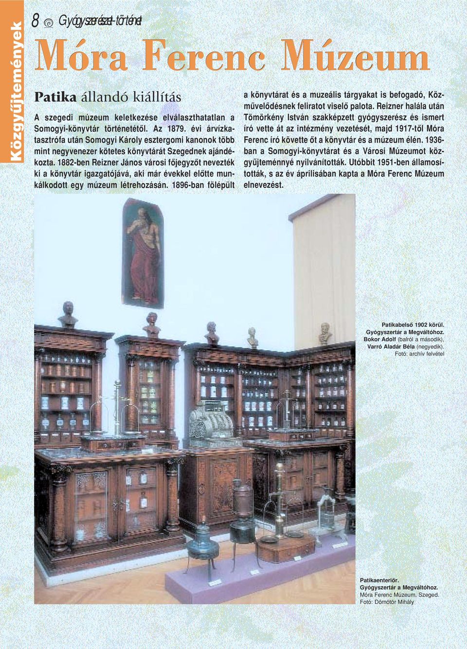 1882-ben Reizner János városi fôjegyzôt nevezték ki a könyvtár igazgatójává, aki már évekkel elôtte munkálkodott egy múzeum létrehozásán.