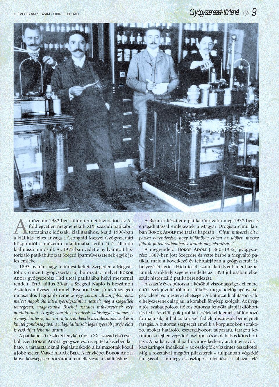 Az 1973-ban védetté nyilvánított historizáló patikabútorzat Szeged iparmûvészetének egyik jeles emléke.