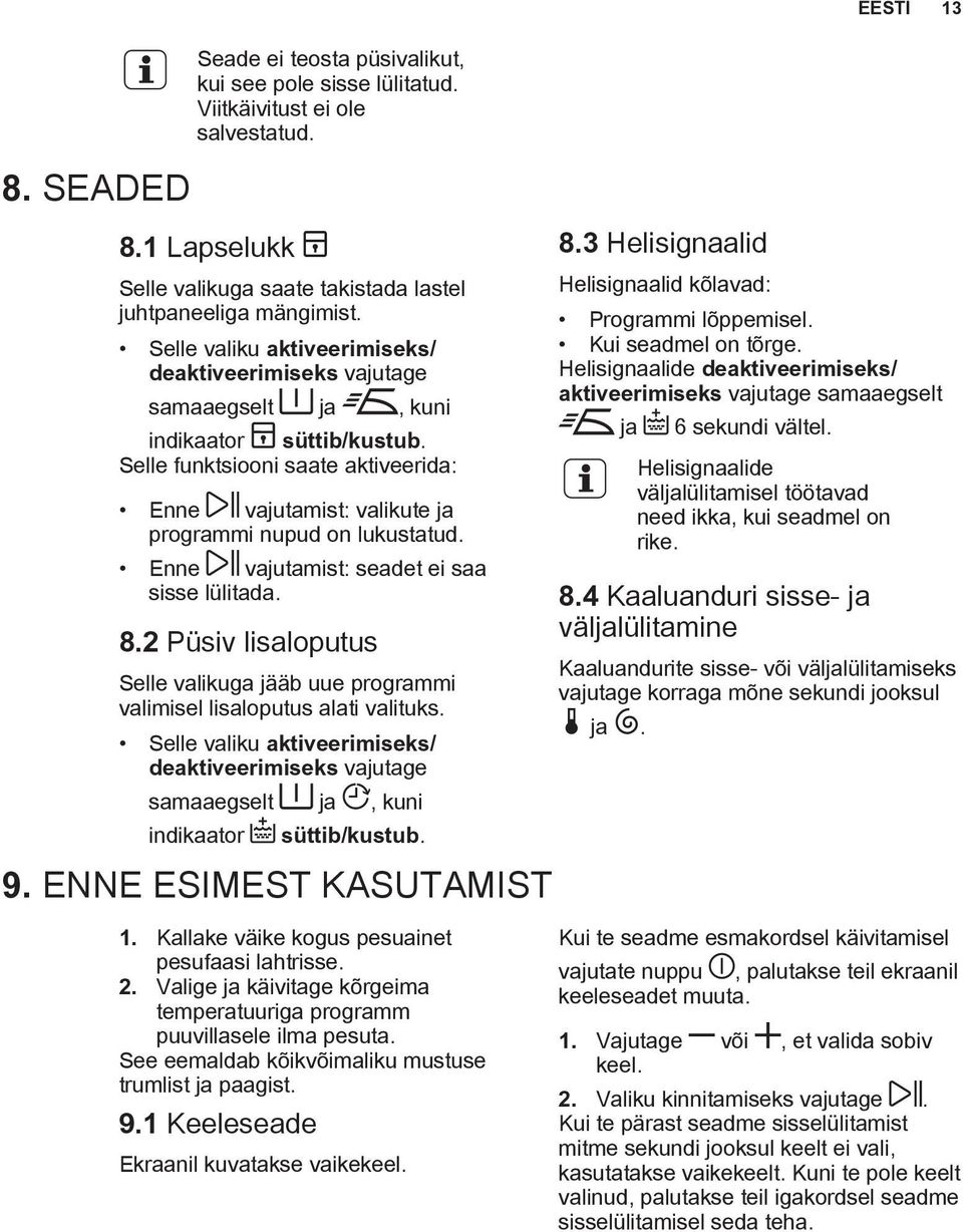 Enne vajutamist: seadet ei saa sisse lülitada. 8.2 Püsiv lisaloputus Selle valikuga jääb uue programmi valimisel lisaloputus alati valituks.