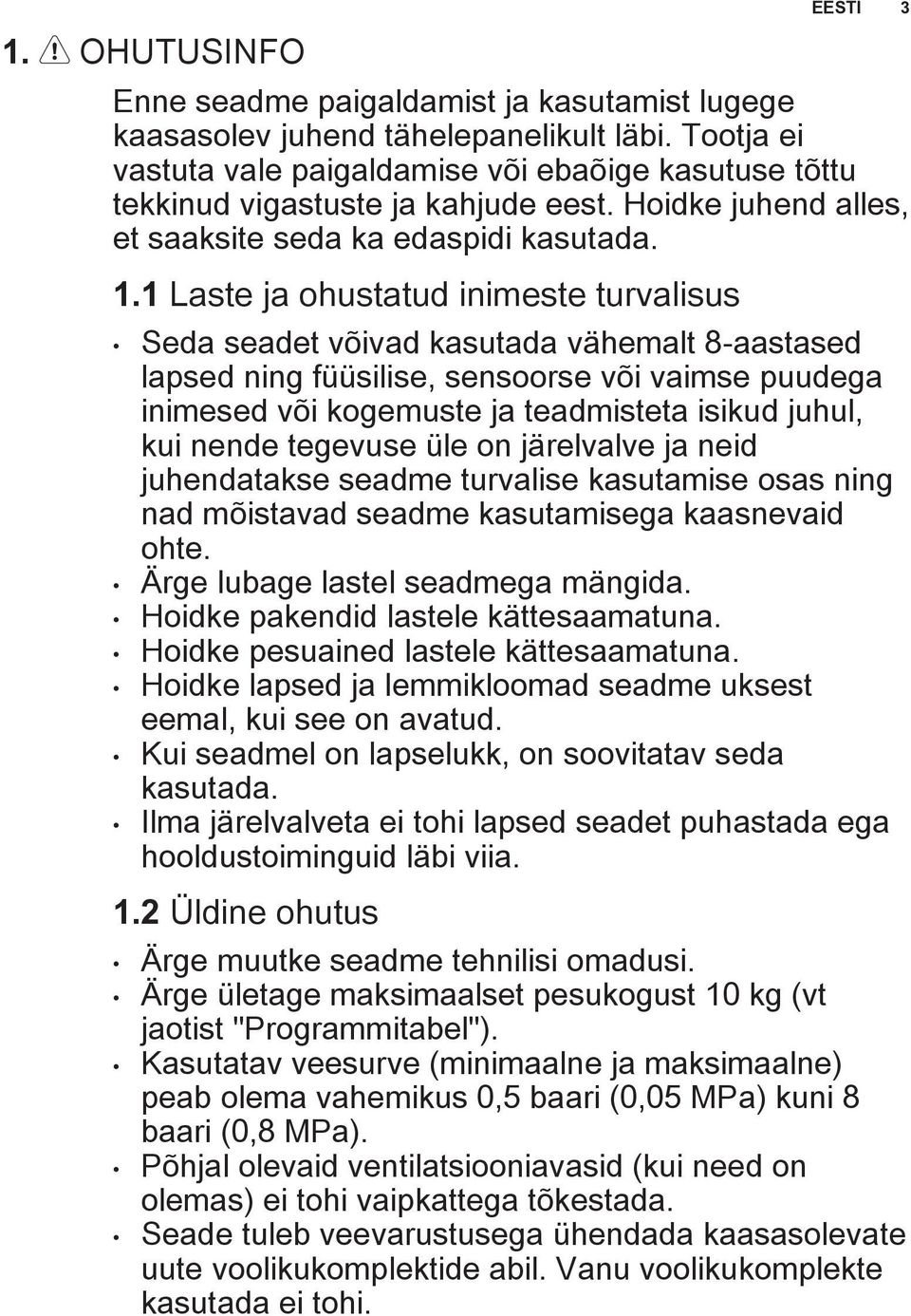 1 Laste ja ohustatud inimeste turvalisus Seda seadet võivad kasutada vähemalt 8-aastased lapsed ning füüsilise, sensoorse või vaimse puudega inimesed või kogemuste ja teadmisteta isikud juhul, kui