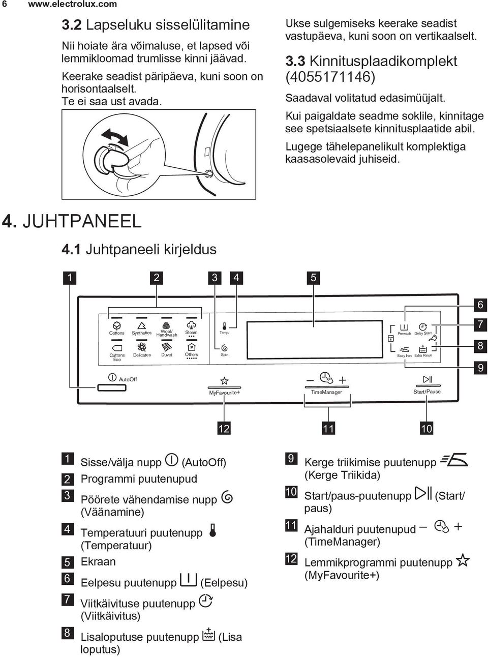 Kui paigaldate seadme soklile, kinnitage see spetsiaalsete kinnitusplaatide abil. Lugege tähelepanelikult komplektiga kaasasolevaid juhiseid. 4. JUHTPANEEL 4.