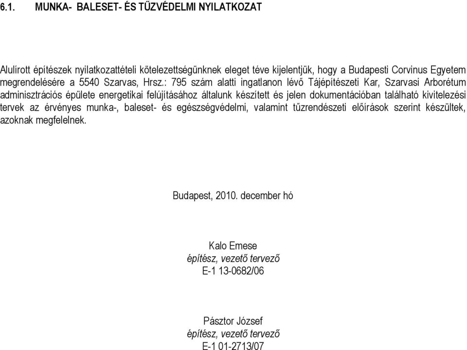 : 795 szám alatti ingatlanon lévő Tájépítészeti Kar, Szarvasi Arborétum adminisztrációs épülete energetikai felújításához általunk készített és jelen