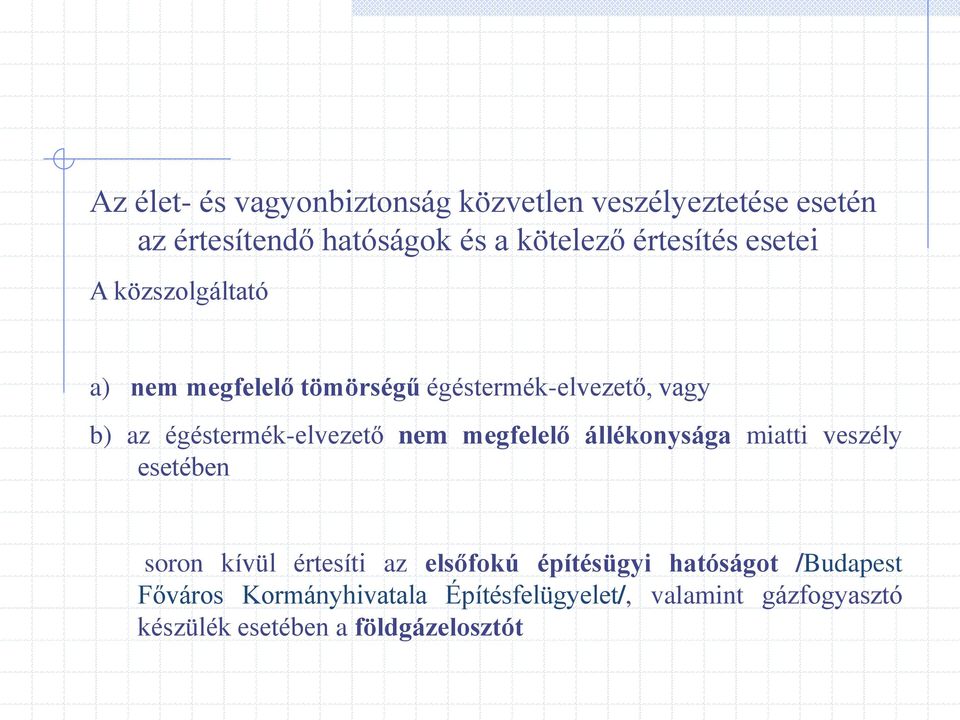 égéstermék-elvezető nem megfelelő állékonysága miatti veszély esetében soron kívül értesíti az elsőfokú