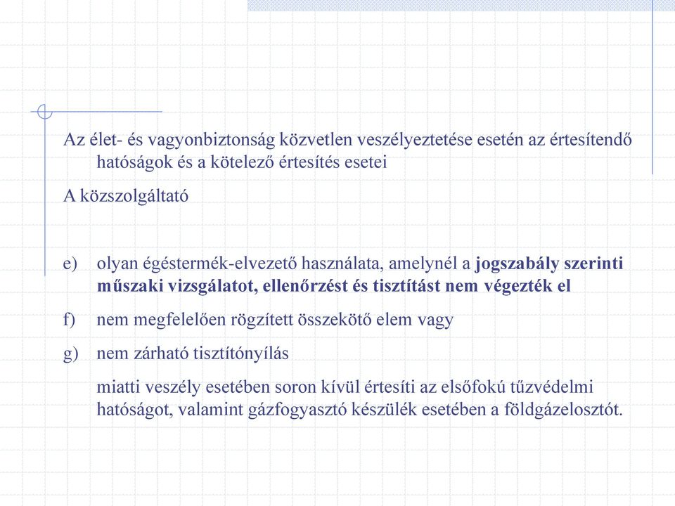 és tisztítást nem végezték el f) nem megfelelően rögzített összekötő elem vagy g) nem zárható tisztítónyílás miatti