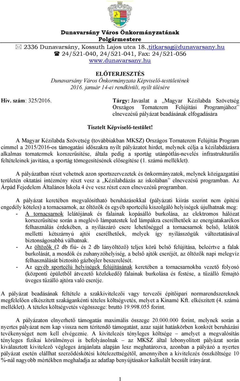 Tárgy: Javaslat a Magyar Kézilabda Szövetség Országos Tornaterem Felújítási Programjához elnevezésű pályázat beadásának elfogadására Tisztelt Képviselő-testület!