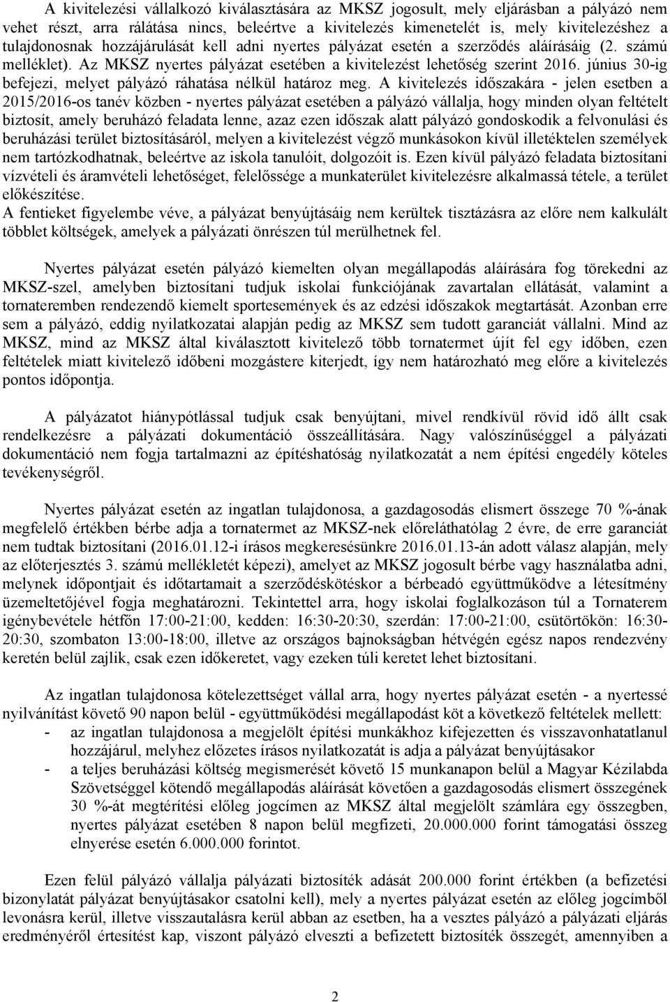 június 30-ig befejezi, melyet pályázó ráhatása nélkül határoz meg.