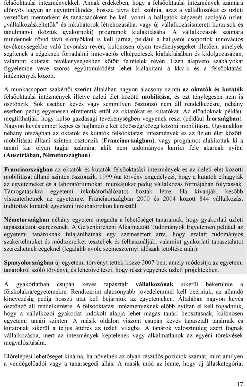 vonni a hallgatók képzését szolgáló üzleti vállalkozáskeltetők és inkubátorok létrehozásába, vagy új vállalkozásismereti kurzusok és tanulmányi (köztük gyakornoki) programok kialakításába.