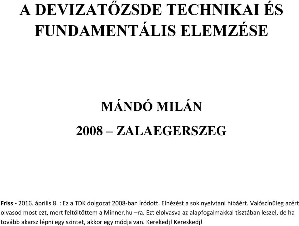 Valószínűleg azért olvasod most ezt, mert feltöltöttem a Minner.hu ra.