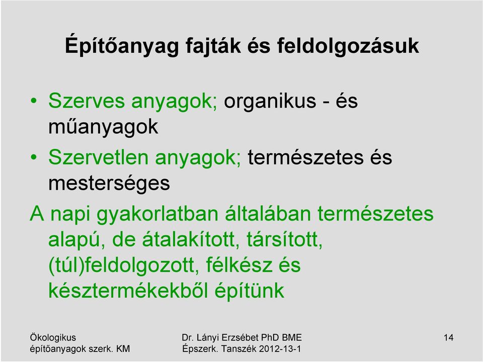 napi gyakorlatban általában természetes alapú, de átalakított,