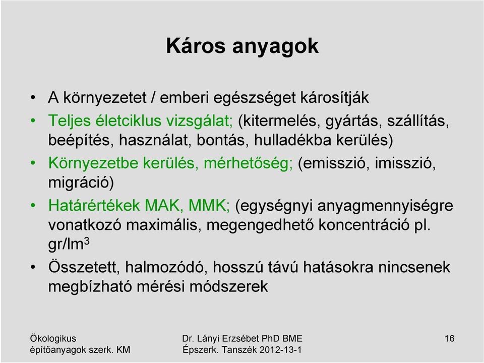 (emisszió, imisszió, migráció) Határértékek MAK, MMK; (egységnyi anyagmennyiségre vonatkozó maximális,