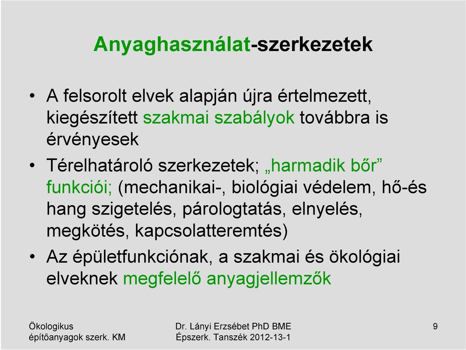 (mechanikai-, biológiai védelem, hő-és hang szigetelés, párologtatás, elnyelés, megkötés,