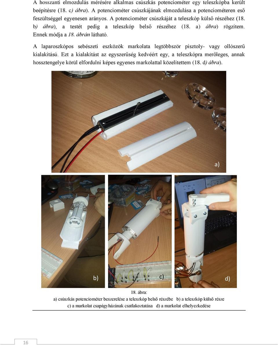 b) ábra), a testét pedig a teleszkóp belső részéhez (18. a) ábra) rögzítem. Ennek módja a 18. ábrán látható.