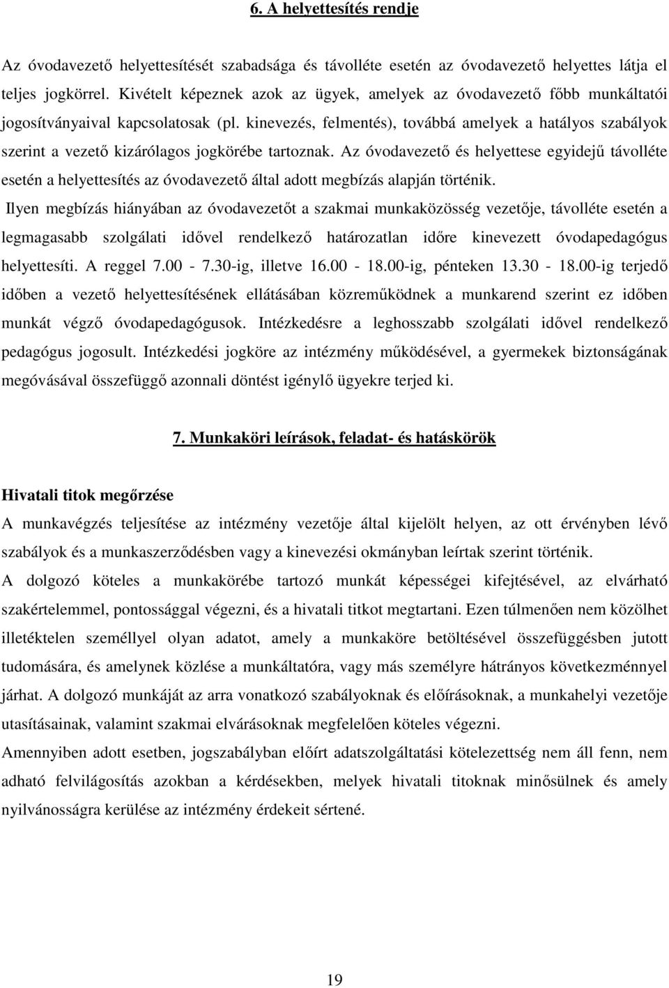 kinevezés, felmentés), továbbá amelyek a hatályos szabályok szerint a vezető kizárólagos jogkörébe tartoznak.