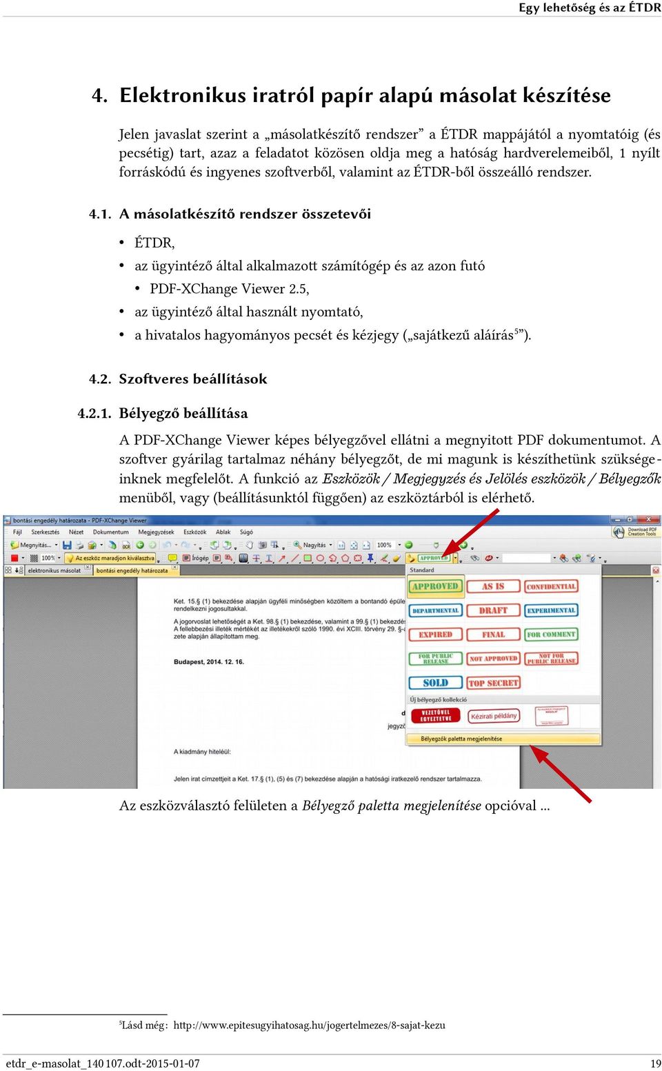 hardverelemeiből, 1 nyílt forráskódú és ingyenes szoftverből, valamint az ÉTDR-ből összeálló rendszer. 4.1. A másolatkészítő rendszer összetevői ÉTDR, az ügyintéző által alkalmazott számítógép és az azon futó PDF-XChange Viewer 2.