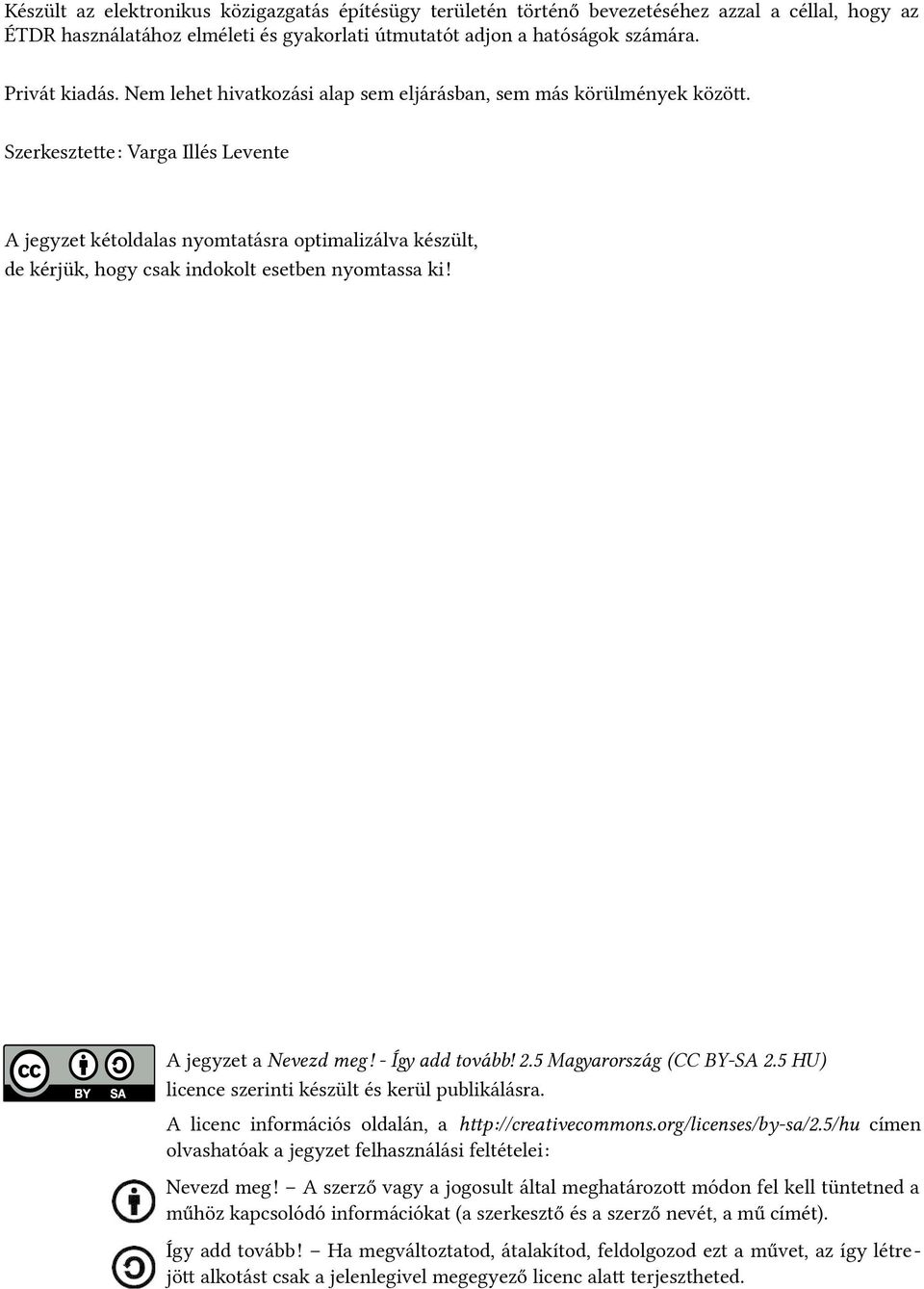 Szerkesztette: Varga Illés Levente A jegyzet kétoldalas nyomtatásra optimalizálva készült, de kérjük, hogy csak indokolt esetben nyomtassa ki! A jegyzet a Nevezd meg! - Így add tovább! 2.