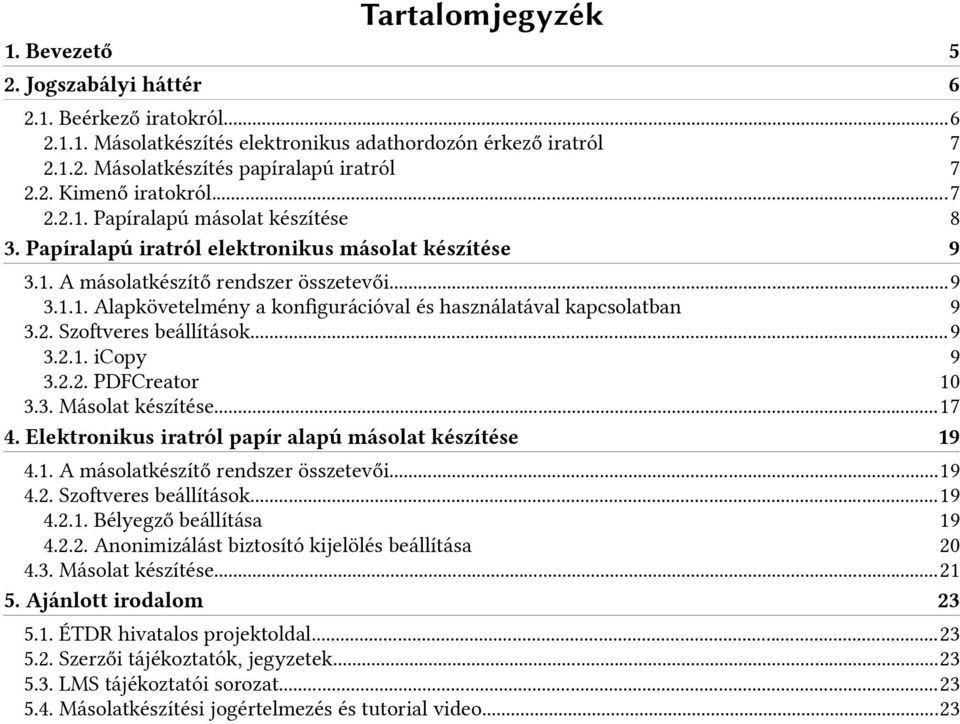 2. Szoftveres beállítások...9 3.2.1. icopy 9 3.2.2. PDFCreator 10 3.3. Másolat készítése...17 4. Elektronikus iratról papír alapú másolat készítése 19 4.1. A másolatkészítő rendszer összetevői...19 4.2. Szoftveres beállítások...19 4.2.1. Bélyegző beállítása 19 4.