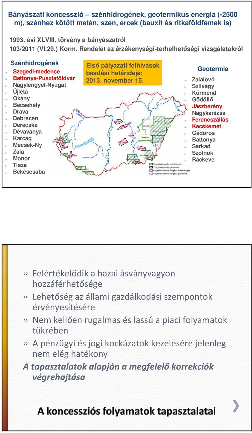 Mecsek-Ny Zala Monor Tisza Békéscsaba Első pályázati felhívások beadási határideje: 2013. november 15.