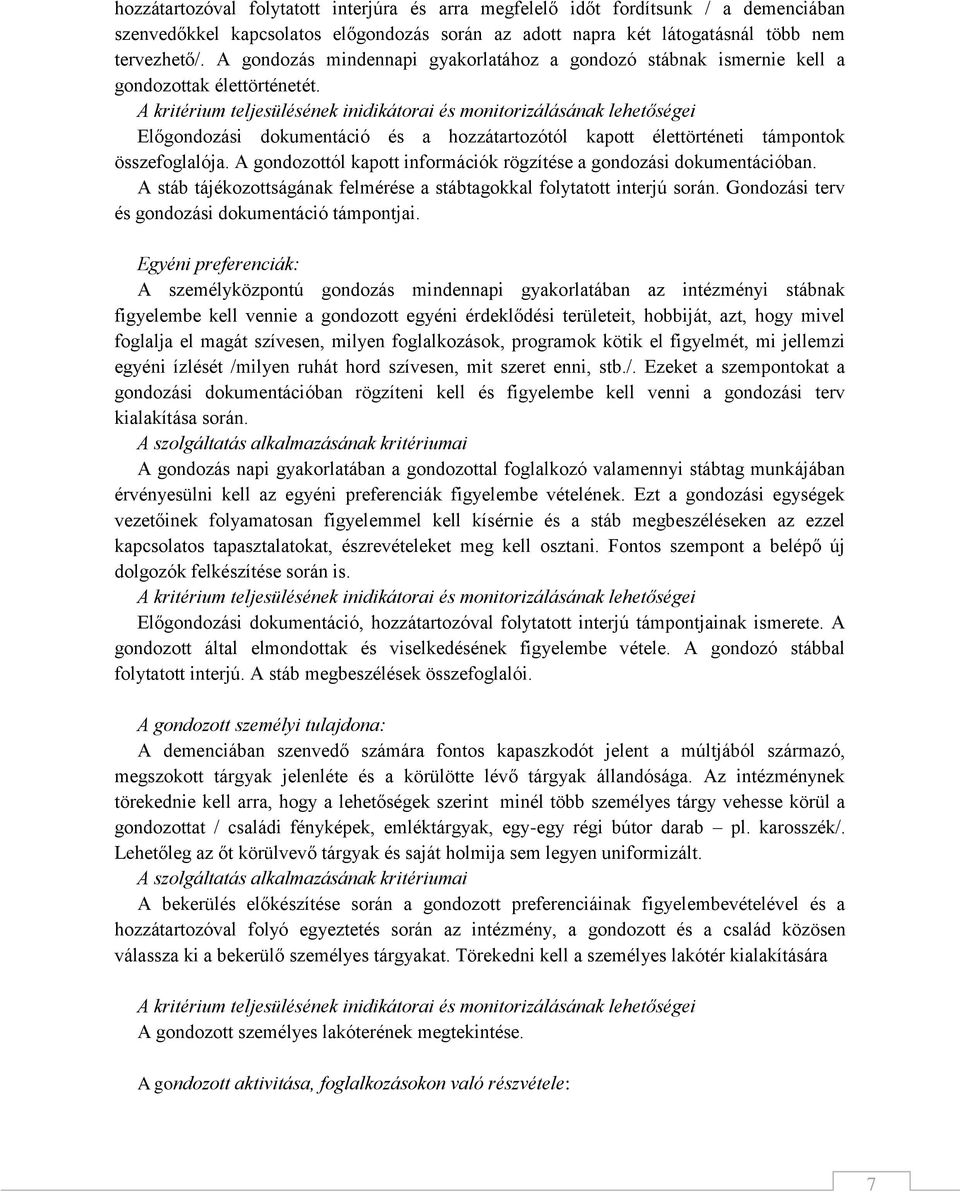 A gondozottól kapott információk rögzítése a gondozási dokumentációban. A stáb tájékozottságának felmérése a stábtagokkal folytatott interjú során. Gondozási terv és gondozási dokumentáció támpontjai.