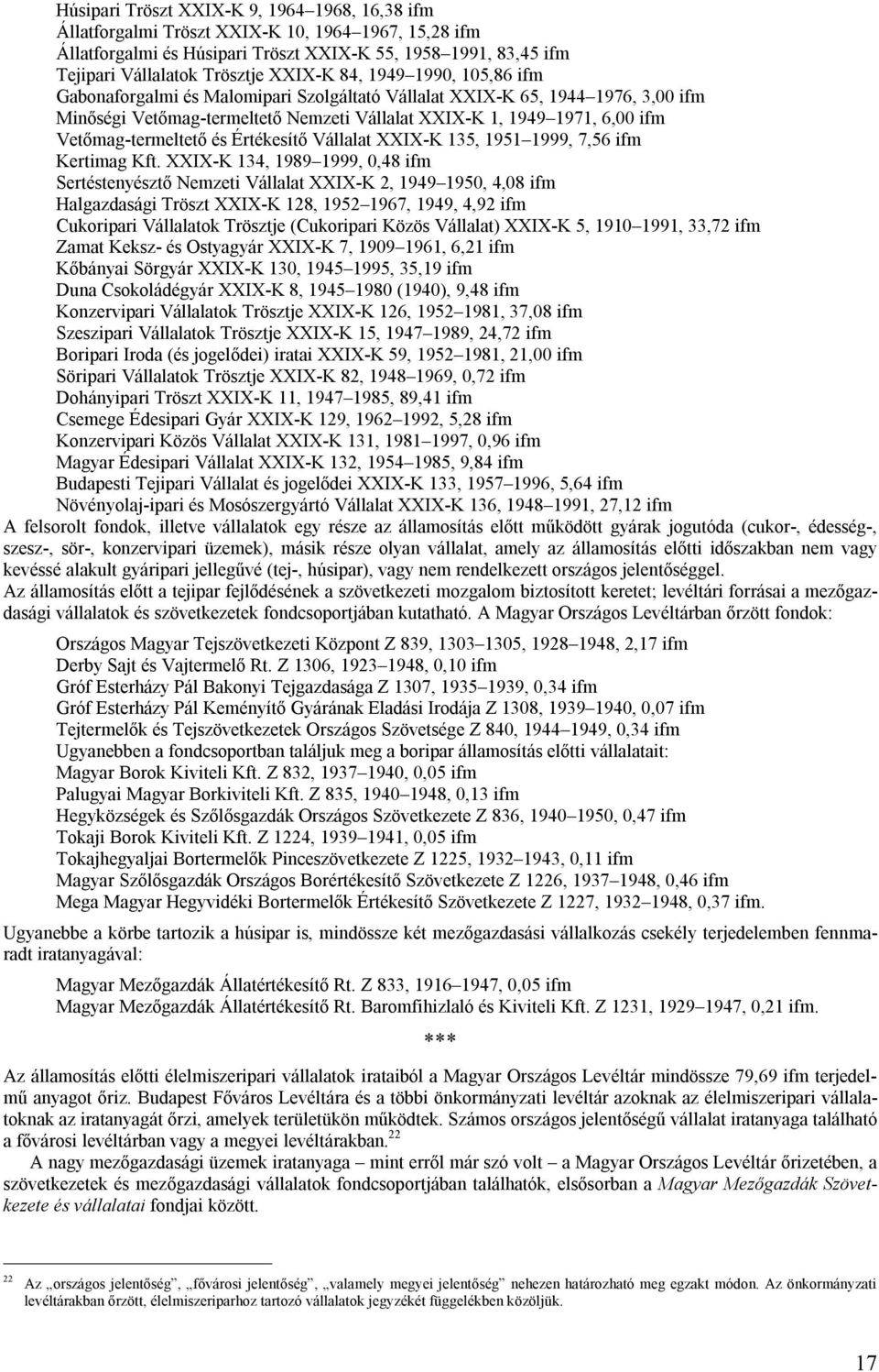 Vetőmag-termeltető és Értékesítő Vállalat XXIX-K 135, 1951 1999, 7,56 ifm Kertimag Kft.