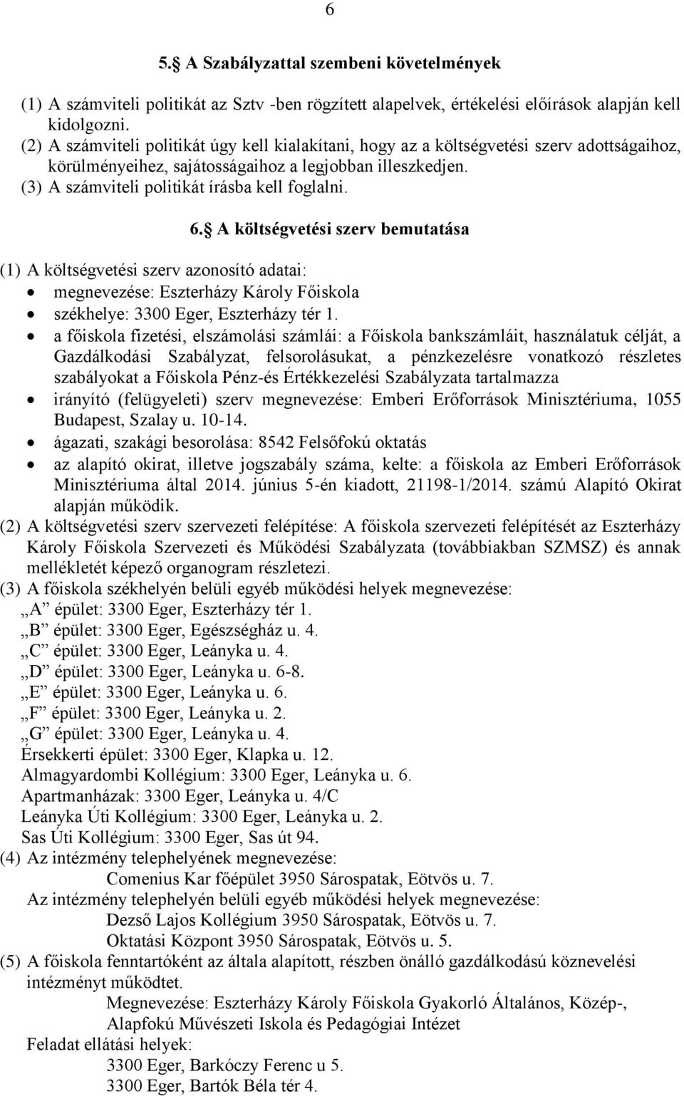 6. A költségvetési szerv bemutatása (1) A költségvetési szerv azonosító adatai: megnevezése: Eszterházy Károly Főiskola székhelye: 3300 Eger, Eszterházy tér 1.
