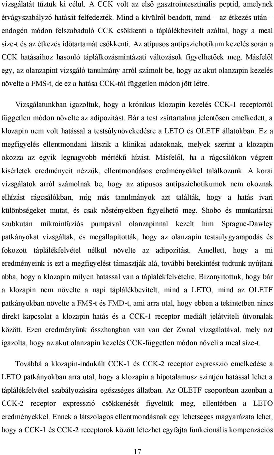 Az atípusos antipszichotikum kezelés során a CCK hatásaihoz hasonló táplálkozásmintázati változások figyelhetőek meg.