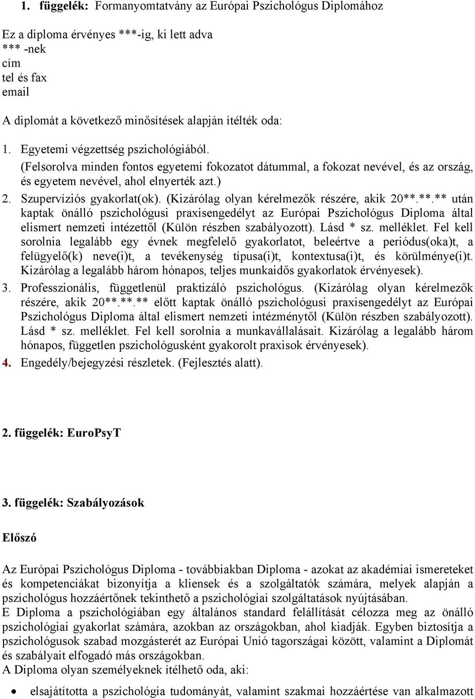 (Kizárólag olyan kérelmezők részére, akik 20**.**.** után kaptak önálló pszichológusi praxisengedélyt az Európai Pszichológus Diploma által elismert nemzeti intézettől (Külön részben szabályozott).