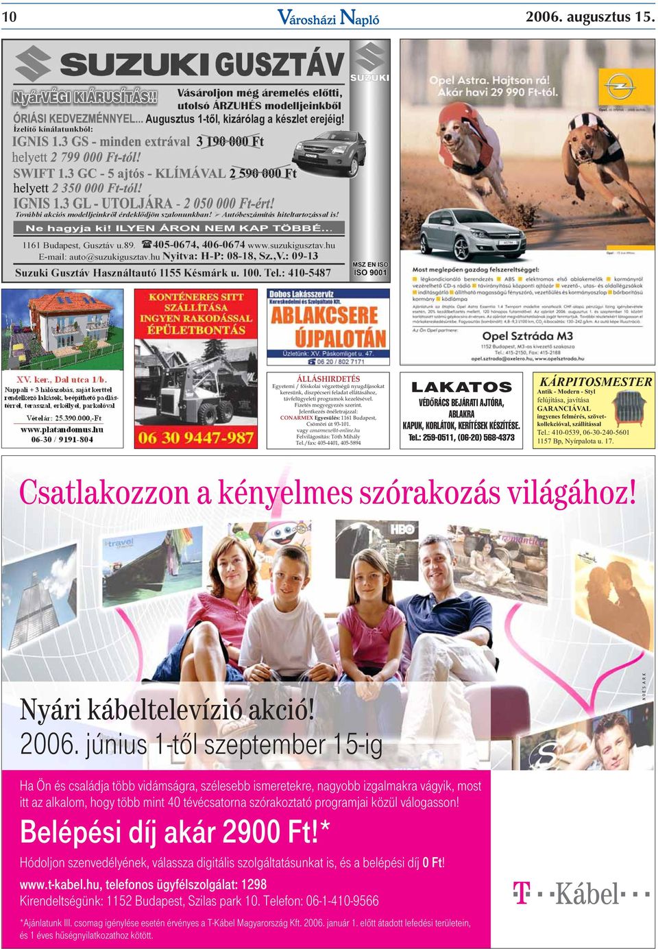 /fax: 405-4401, 405-5894 LAKATOS VÉDŐRÁCS BEJÁRATI AJTÓRA, ABLAKRA KAPUK, KORLÁTOK, KERÍTÉSEK KÉSZÍTÉSE. Tel.