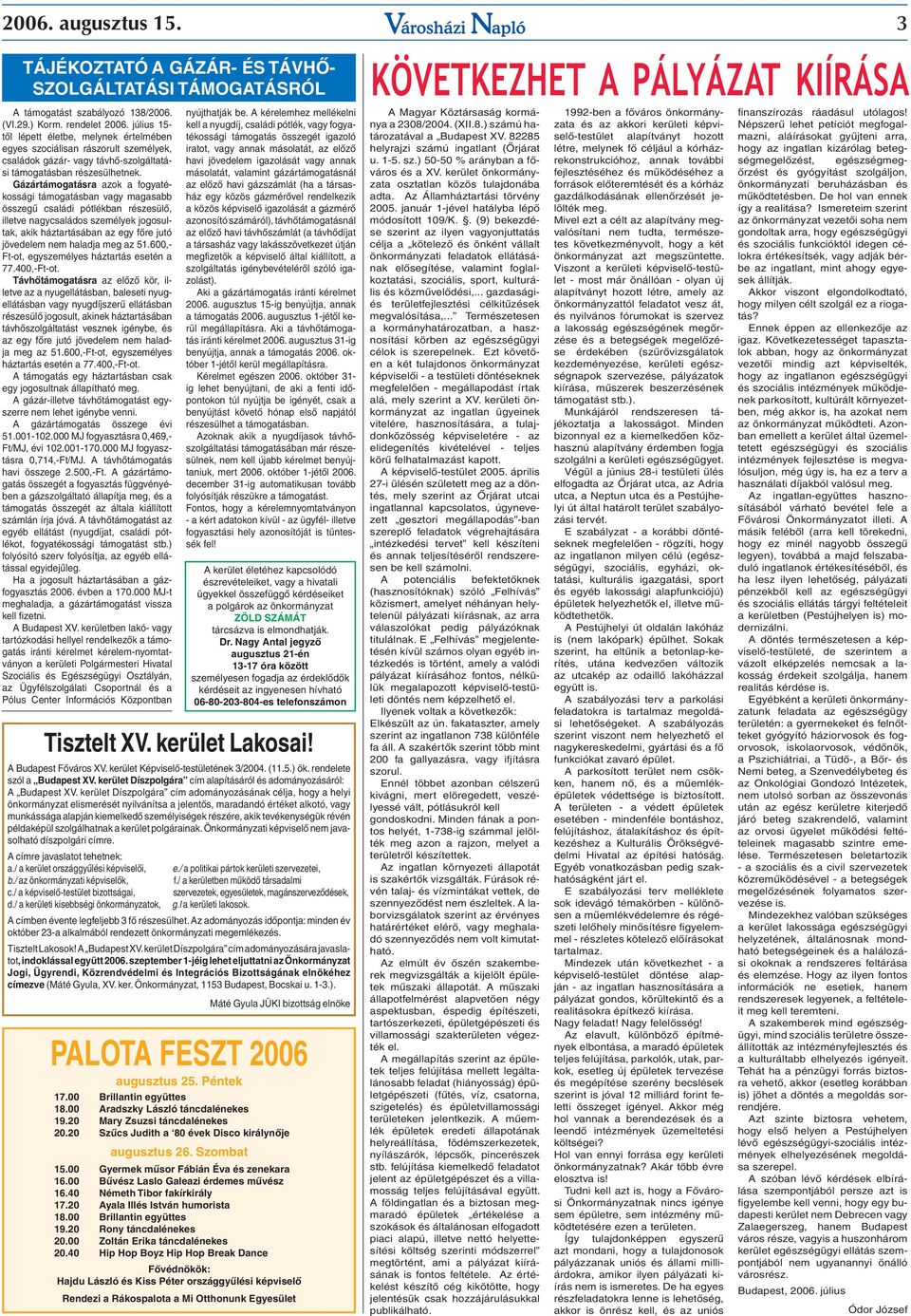 Gázártámogatásra azok a fogyatékossági támogatásban vagy magasabb összegű családi pótlékban részesülő, illetve nagycsaládos személyek jogosultak, akik háztartásában az egy főre jutó jövedelem nem