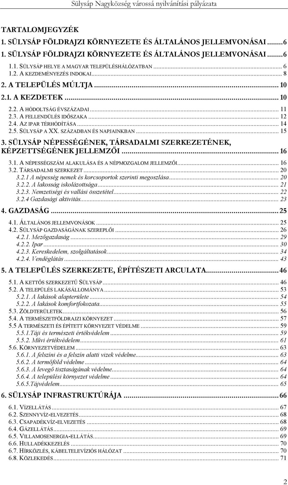 SZÁZADBAN ÉS NAPJAINKBAN... 15 3. SÜLYSÁP NÉPESSÉGÉNEK, TÁRSADALMI SZERKEZETÉNEK, KÉPZETTSÉGÉNEK JELLEMZŐI... 16 3.1. A NÉPESSÉGSZÁM ALAKULÁSA ÉS A NÉPMOZGALOM JELLEMZŐI... 16 3.2.